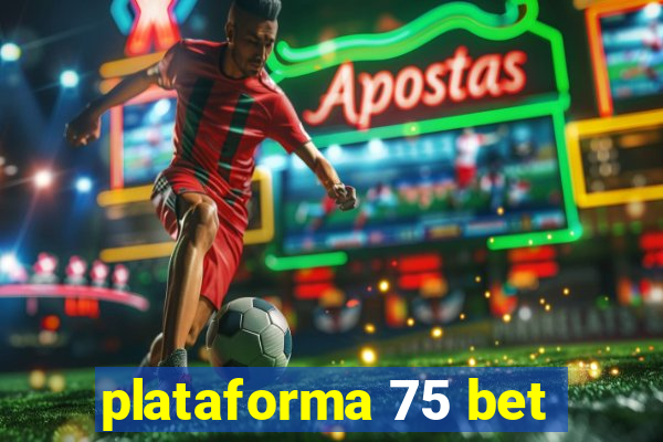 plataforma 75 bet